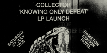 Collector ‘Knowing Only Defeat’ LP Launch