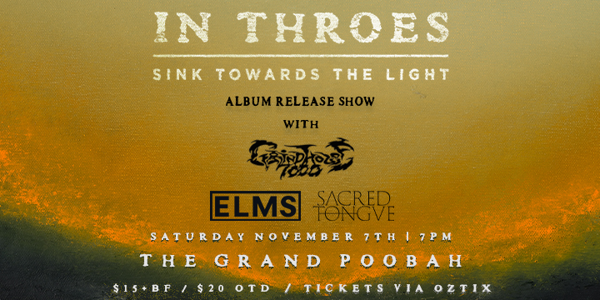 RESCHEDULED: IN THROES 'SINK TOWARDS THE LIGHT' ALBUM RELEASE SHOW live at THE GRAND POOBAH, HOBART - Concert poster