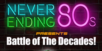 Never Ending 80's - Battle of the Decades 80's vs 90's