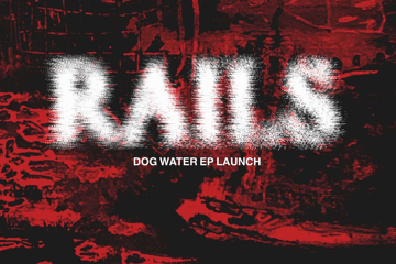 RAILS - EP LAUNCH