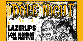 Dole Night with Lazerlips and Low Monroe & The Fugitives