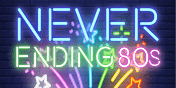 Never Ending 80s – Girls Night Out!! - EVENING SHOW