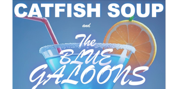 Catfish Soup w/ The Blue Galoons - FREE ENTRY