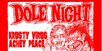 Dole Night with Krusty Virus and Achey Peace