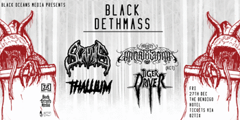 Black Dethmass At The Bendi: Scaphis + Project: Ultimate Satan (ACT) + Thallium + Tiger Driver