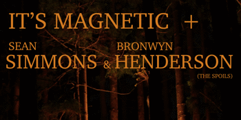 It's Magnetic, Sean Simmons + Bronwyn Henderson ( The Spoils)
