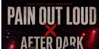 PAIN OUT LOUD X AFTER DARK
